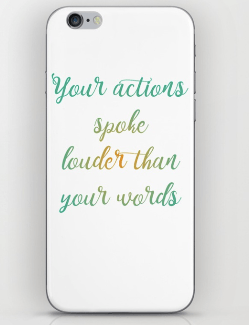 Your actions spoke louder than your words - passive aggressive phone case!