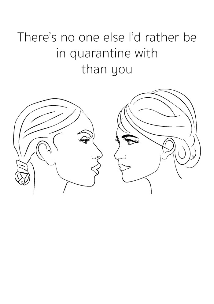 There’s no one else I’d rather be in quarantine with than you - card WW